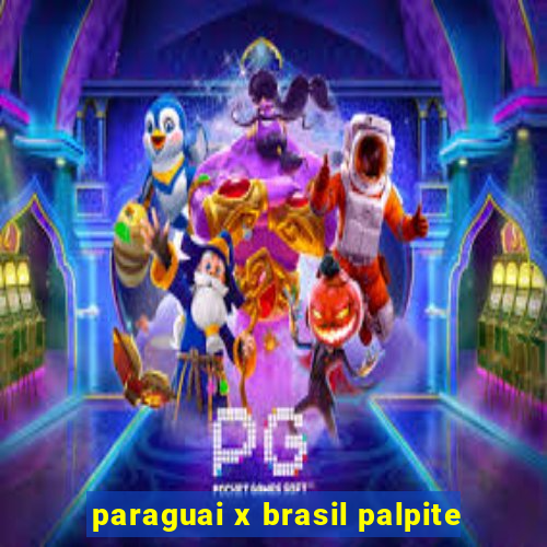 paraguai x brasil palpite